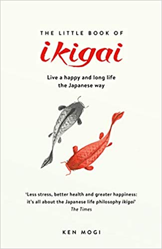 The Little Book of Ikigai: The secret Japanese way to live a happy and long life
